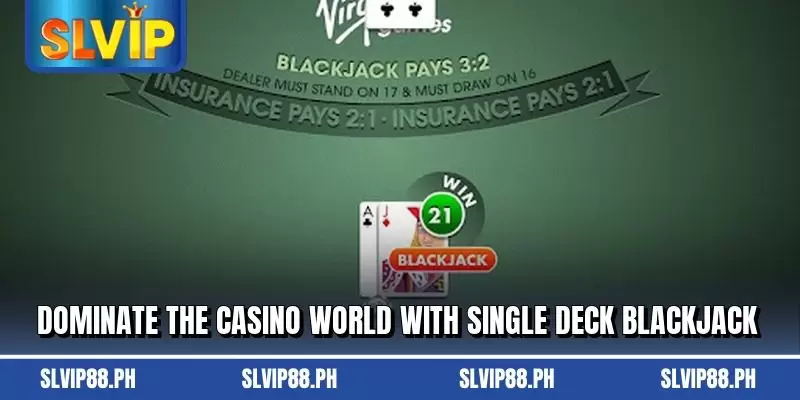 Dominate the casino world with Single Deck Blackjack