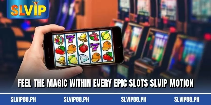 Feel the magic within every epic Slots SLVIP motion