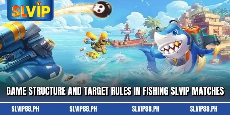 Game structure and target rules in fishing slvip matches