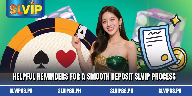 Helpful reminders for a smooth deposit SLVIP process
