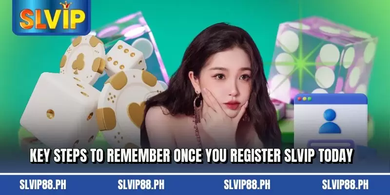 Key steps to remember once you Register SLVIP today
