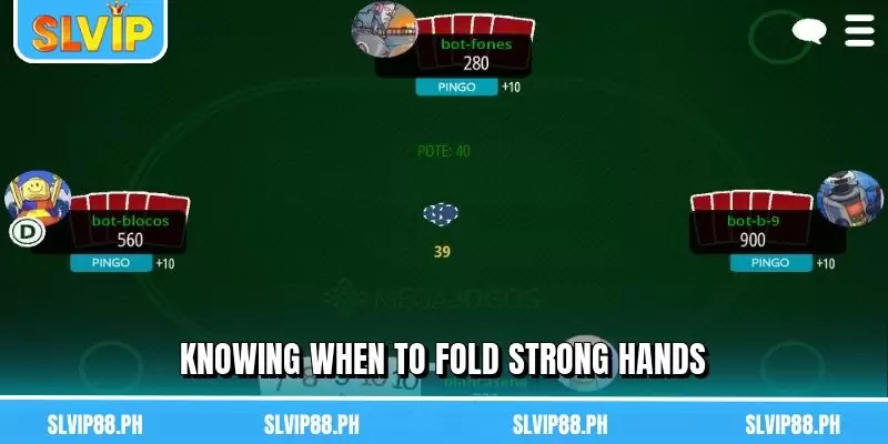 Knowing when to fold strong hands
