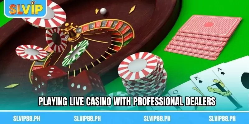 Playing Live Casino SLVIP with professional dealers