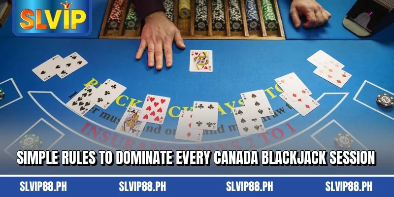 Simple rules to dominate every Canada Blackjack session
