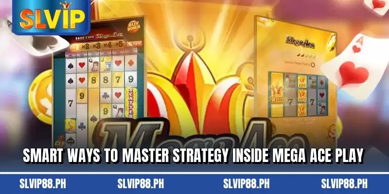 Smart ways to master strategy inside Mega Ace play