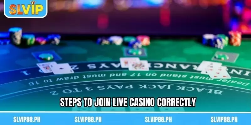 Steps to join Live Casino correctly