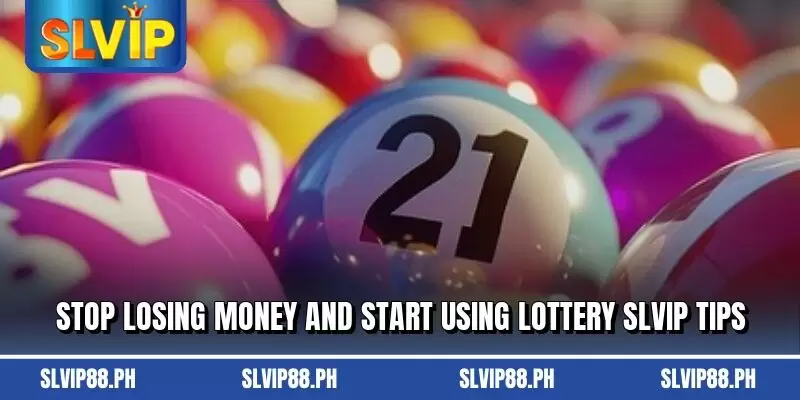 Stop losing money and start using Lottery SLVIP tips