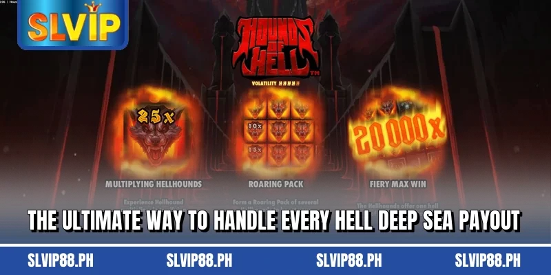 The ultimate way to handle every Hell Deep Sea payout