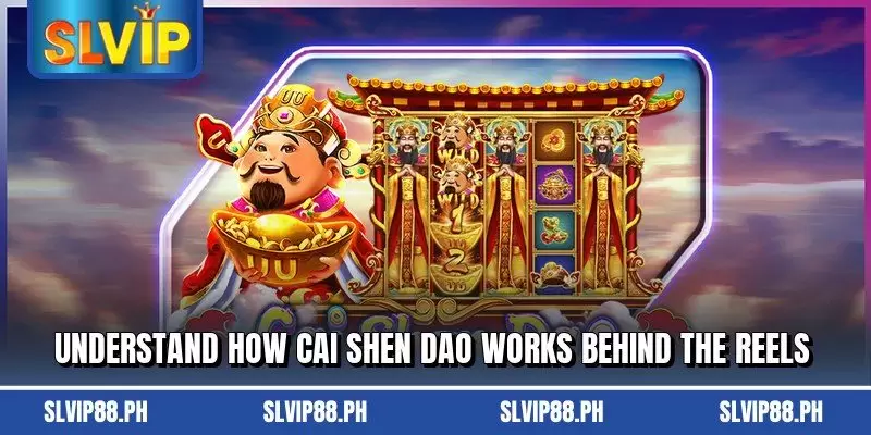 Understand how Cai Shen Dao works behind the reels
