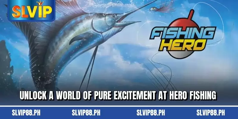 Unlock a world of pure excitement at Hero Fishing