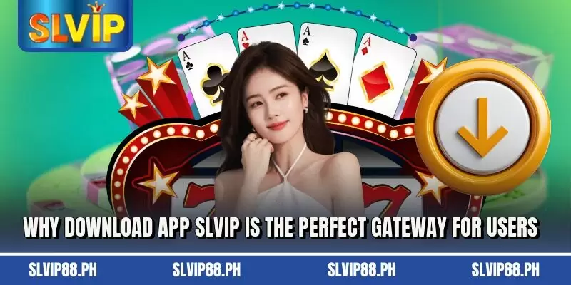Why download app SLVIP is the perfect gateway for users