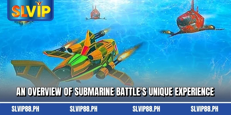 An overview of Submarine Battle’s unique experience