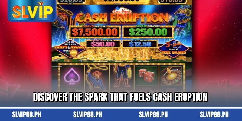 Discover the spark that fuels Cash Eruption