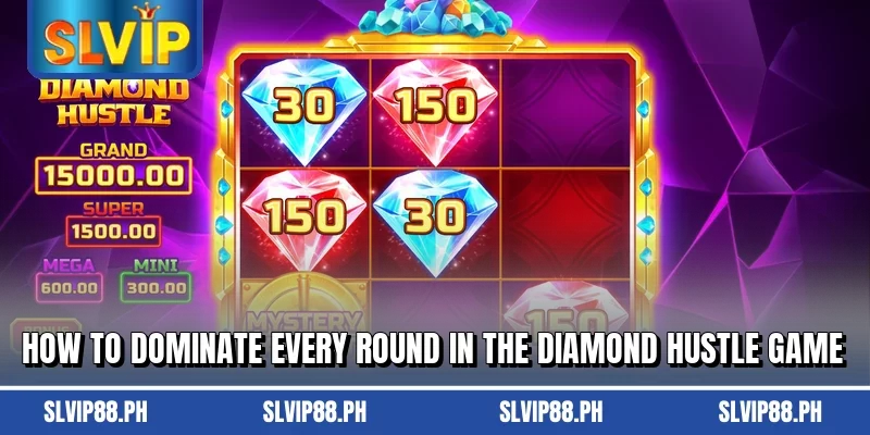 How to dominate every round in the Diamond Hustle game