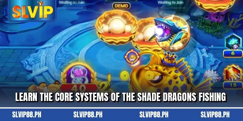 Learn the core systems of the Shade Dragons Fishing