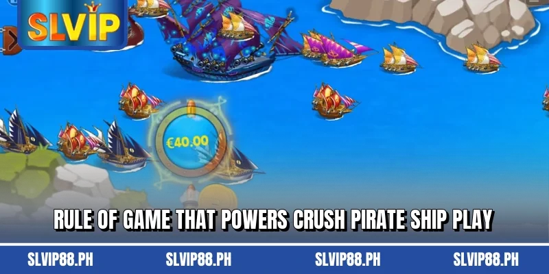Rule of game that powers Crush Pirate Ship play