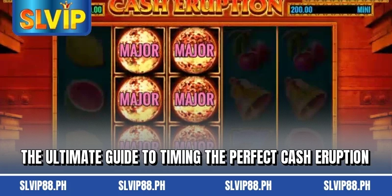 The ultimate guide to timing the perfect Cash Eruption