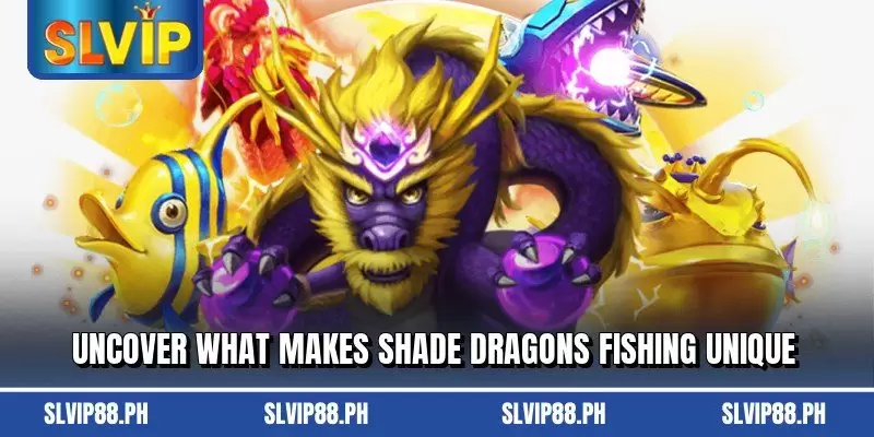 Uncover what makes Shade Dragons Fishing unique
