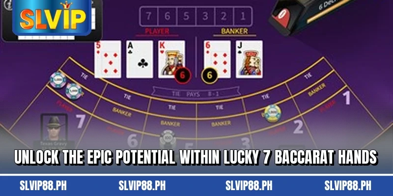 Unlock the epic potential within Lucky 7 Baccarat hands