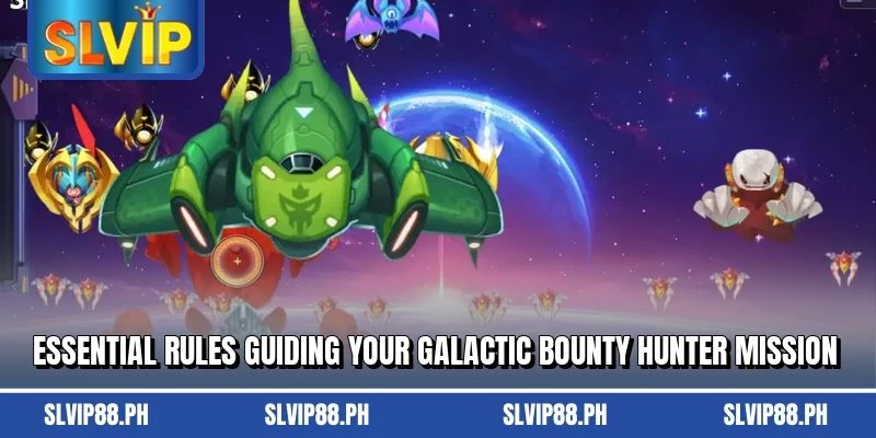 Essential rules guiding your Galactic Bounty Hunter mission