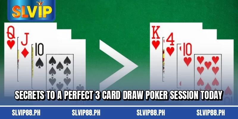 Secrets to a perfect 3 Card Draw Poker session today